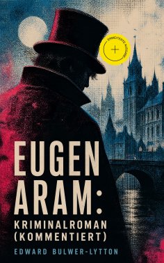 eBook: Eugen Aram: Kriminalroman (Kommentiert)