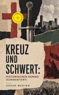 eBook: Kreuz und Schwert: Historischer Roman (Kommentiert)