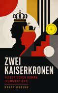 eBook: Zwei Kaiserkronen: Historischer Roman (Kommentiert)