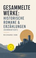 eBook: Gesammelte Werke: Historische Romane & Erzählungen (Kommentiert)