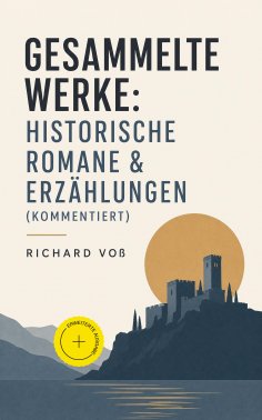 eBook: Gesammelte Werke: Historische Romane & Erzählungen (Kommentiert)