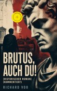 eBook: Brutus, auch Du! (Historischer Roman) (Kommentiert)