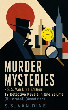 ebook: MURDER MYSTERIES - S.S. Van Dine Edition: 12 Detective Novels in One Volume (Illustrated) (Annotated