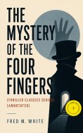 eBook: THE MYSTERY OF THE FOUR FINGERS (Thriller Classics Series) (Annotated)