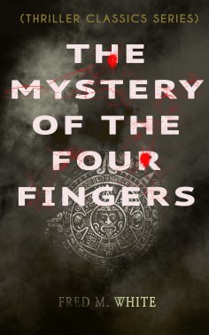 ebook: THE MYSTERY OF THE FOUR FINGERS (Thriller Classics Series)