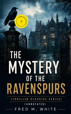 ebook: THE MYSTERY OF THE RAVENSPURS (Thriller Classics Series) (Annotated)