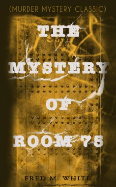 ebook: THE MYSTERY OF ROOM 75 (Murder Mystery Classic)