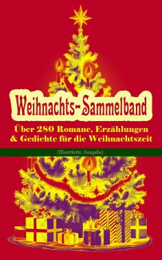 eBook: Weihnachts-Sammelband: Über 280 Romane, Erzählungen & Gedichte für die Weihnachtszeit (Illustrierte 