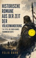 eBook: Historische Romane aus der Zeit der Völkerwanderung (14 Titel in einem Band) (Kommentiert)