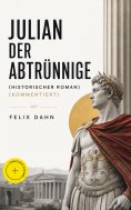 ebook: Julian der Abtrünnige (Historischer Roman) (Kommentiert)