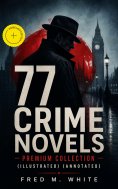ebook: 77 CRIME NOVELS – Premium Collection (Illustrated) (Annotated)