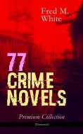 ebook: 77 CRIME NOVELS – Premium Collection (Illustrated)