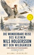 ebook: Die wunderbare Reise des kleinen Nils Holgersson mit den Wildgänsen (Weihnachtsausgabe) (Kommentiert