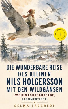 ebook: Die wunderbare Reise des kleinen Nils Holgersson mit den Wildgänsen (Weihnachtsausgabe) (Kommentiert