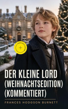 eBook: Der kleine Lord (Weihnachtsedition) (Kommentiert)