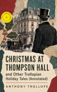 eBook: CHRISTMAS AT THOMPSON HALL and Other Trollopian Holiday Tales (Annotated)