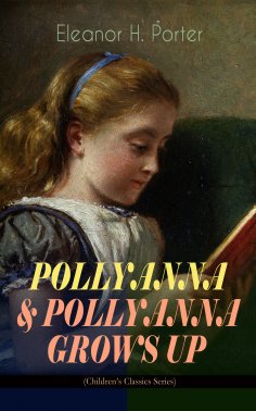 eBook: POLLYANNA & POLLYANNA GROWS UP (Children's Classics Series)