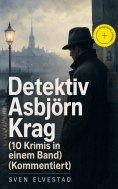 ebook: Detektiv Asbjörn Krag (10 Krimis in einem Band) (Kommentiert)