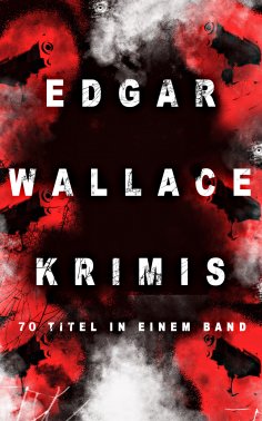ebook: Edgar Wallace-Krimis: 70 Titel in einem Band