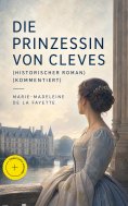 eBook: Die Prinzessin von Cleves (Historischer Roman) (Kommentiert)