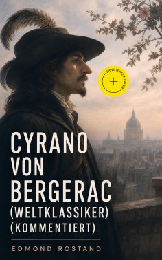 eBook: Cyrano von Bergerac (Weltklassiker) (Kommentiert)