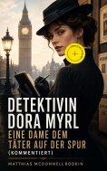 eBook: Detektivin Dora Myrl - Eine Dame dem Täter auf der Spur (Kommentiert)