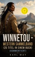 ebook: Winnetou - Western Sammelband (25 Titel in einem Buch) (Kommentiert)