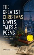 eBook: The Greatest Christmas Novels, Tales & Poems (Illustrated) (Annotated)