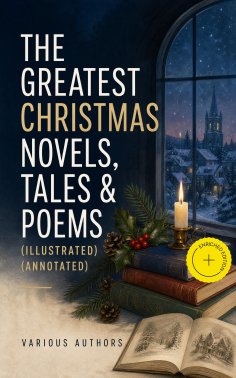 eBook: The Greatest Christmas Novels, Tales & Poems (Illustrated) (Annotated)