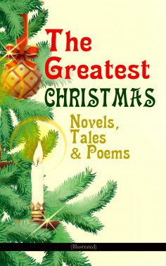 eBook: The Greatest Christmas Novels, Tales & Poems (Illustrated)