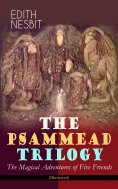 eBook: THE PSAMMEAD TRILOGY – The Magical Adventures of Five Friends (Illustrated)
