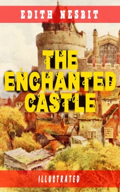 eBook: The Enchanted Castle (Illustrated)