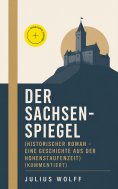 ebook: Der Sachsenspiegel (Historischer Roman - Eine Geschichte aus der Hohenstaufenzeit) (Kommentiert)