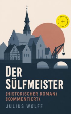 ebook: Der Sülfmeister (Historischer Roman) (Kommentiert)