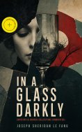 ebook: IN A GLASS DARKLY (Mystery & Horror Collection) (Annotated)