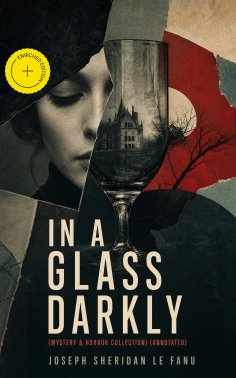 ebook: IN A GLASS DARKLY (Mystery & Horror Collection) (Annotated)