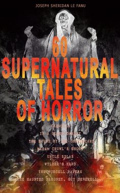 ebook: 60 SUPERNATURAL TALES OF HORROR: Carmilla, In a Glass Darkly, The House by the Churchyard, Madam Cro