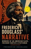 ebook: FREDERICK DOUGLASS' NARRATIVE – Memoirs of an American Slave, Freedom Fighter & Statesman (Annotated