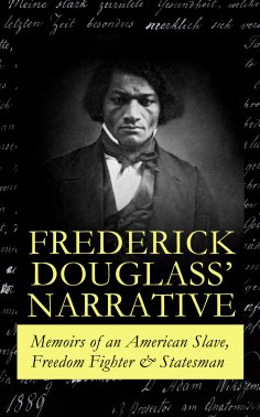 eBook: FREDERICK DOUGLASS' NARRATIVE – Memoirs of an American Slave, Freedom Fighter & Statesman