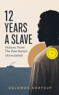 ebook: 12 YEARS A SLAVE (Voices From The Past Series) (Annotated)