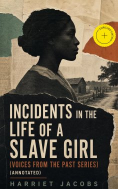 ebook: Incidents in the Life of a Slave Girl (Voices From The Past Series) (Annotated)