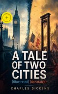 ebook: A TALE OF TWO CITIES (Illustrated) (Annotated)