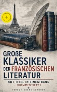 eBook: Große Klassiker der französischen Literatur: 40+ Titel in einem Band (Kommentiert)