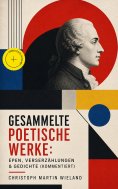 eBook: Gesammelte poetische Werke: Epen, Verserzählungen & Gedichte (Kommentiert)