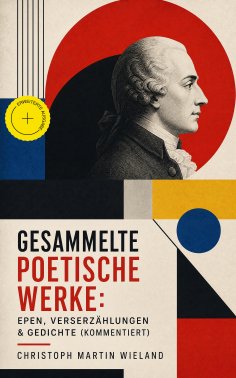 eBook: Gesammelte poetische Werke: Epen, Verserzählungen & Gedichte (Kommentiert)