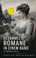 eBook: Gesammelte Romane in einem Band (Kommentiert)