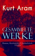 eBook: Gesammelte Werke: Romane, Reiseberichte & Journalistische Schriften