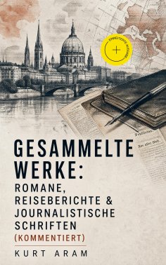 eBook: Gesammelte Werke: Romane, Reiseberichte & Journalistische Schriften (Kommentiert)