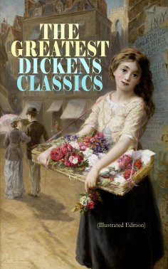 eBook: THE GREATEST DICKENS CLASSICS (Illustrated Edition)