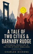 eBook: A TALE OF TWO CITIES & BARNABY RUDGE (Historical Novels Set In the Time of Great Rebellions) (Annota